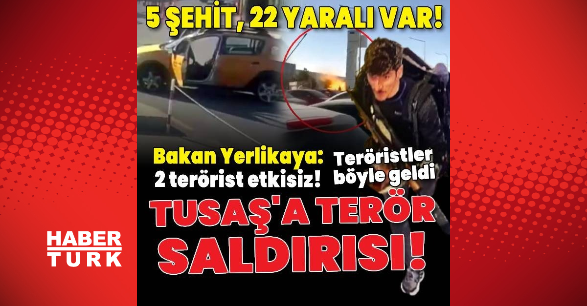 TUSAŞ’a terör saldırısı: 5 şehit, 22 yaralı!